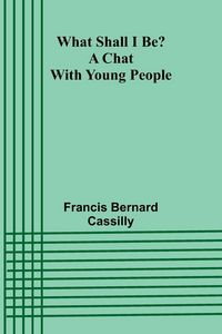 Produktbild: What Shall I Be? A Chat With Young People