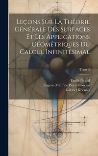 Produktbild: Le&ccedil;ons sur la th&eacute;orie g&eacute;n&eacute;rale des surfaces et les applications g&eacute;om&eacute;triques du calcul infinit&eacute;simal; Tome 3