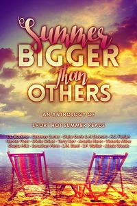 Produktbild: Summer Bigger Than Others - An Anthology of Short Hot Summer Reads