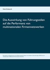 Produktbild: Die Auswirkung von F&uuml;hrungsstilen auf die Performanz von multinationalen Firmennetzwerken