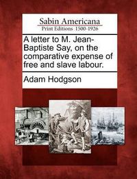 Produktbild: A Letter to M. Jean-Baptiste Say, on the Comparative Expense of Free and Slave Labour.