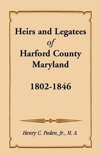 Produktbild: Heirs and Legatees of Harford County, Maryland, 1802-1846
