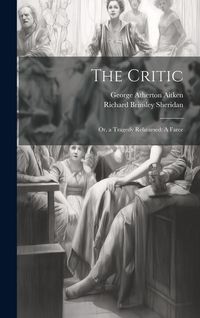 Produktbild: The Critic: Or, a Tragedy Rehearsed: A Farce