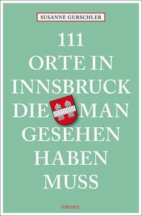 Bild vom Artikel 111 Orte in Innsbruck, die man gesehen haben muss vom Autor Susanne Gurschler