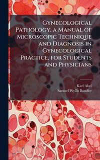 Produktbild: Gynecological Pathology; a Manual of Microscopic Technique and Diagnosis in Gynecological Practice, for Students and Physicians
