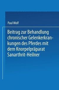 Produktbild: Beitrag zur Behandlung chronischer Gelenkerkrankungen des Pferdes mit dem Knorpelpr&auml;parat Sanarthrit - Heilner
