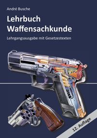 Bild vom Artikel Lehrbuch Waffensachkunde - Lehrgangsausgabe mit Gesetzestexten vom Autor Andre Busche