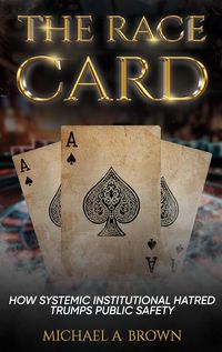 Produktbild: The Race Card: How Systemic Institutional Hatred Trumps Public Safety