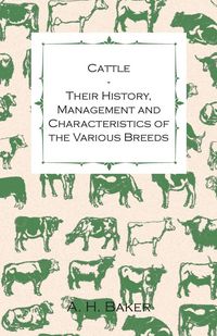 Produktbild: Cattle - Their History, Management and Characteristics of the Various Breeds - Containing Extracts from Livestock for the Farmer and Stock Owner