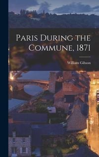 Bild vom Artikel Paris During the Commune, 1871 vom Autor William Gibson