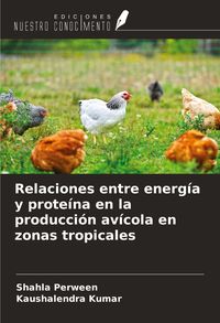 Produktbild: Relaciones entre energ&iacute;a y prote&iacute;na en la producci&oacute;n av&iacute;cola en zonas tropicales
