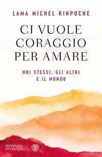 Produktbild: Ci vuole coraggio per amare. Noi stessi, gli altri e il mondo