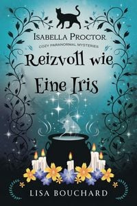 Produktbild: Reizvoll wie Eine Iris (Isabella Proctor Gem&uuml;tliche Paranormal Krimis, #6)