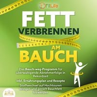 Produktbild: FETT VERBRENNEN AM BAUCH: Das Bauch-weg-Programm f&uuml;r &uuml;berw&auml;ltigende Abnehmerfolge in Rekordzeit inkl. Ern&auml;hrungsplan und Rezepte - Stoffwechsel auf Hochtouren bringen und gezielt Bauchfett loswerden