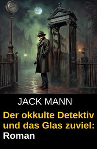 Produktbild: Der okkulte Detektiv und das Glas zuviel: Roman