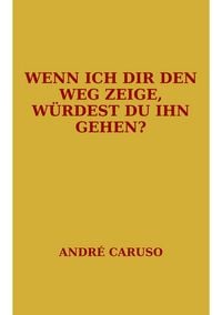 Produktbild: Wenn ich dir den Weg zeige, w&uuml;rdest du ihn gehen?