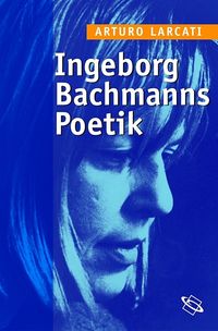Bild vom Artikel Ingeborg Bachmanns Poetik vom Autor Arturo Larcati