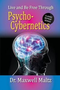 Produktbild: Live and Be Free Through Psycho-Cybernetics