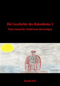 Produktbild: Die Geschichte des Hakenheinz 3 - Nicht einmal der Teufel kann ihn besiegen