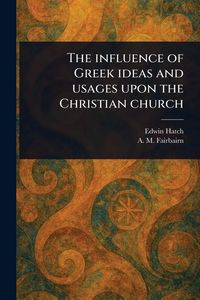 Produktbild: The Influence of Greek Ideas and Usages Upon the Christian Church