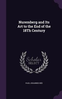 Produktbild: Nuremberg and Its Art to the End of the 18Th Century