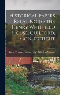 Produktbild: Historical Papers Relating to the Henry Whitfield House, Guilford, Connecticut