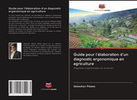 Produktbild: Guide pour l'&eacute;laboration d'un diagnostic ergonomique en agriculture