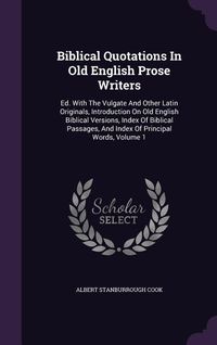 Produktbild: Biblical Quotations In Old English Prose Writers: Ed. With The Vulgate And Other Latin Originals, Introduction On Old English Biblical Versions, Index