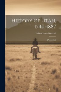 Produktbild: History of Utah, 1540-1887: [prospectus]