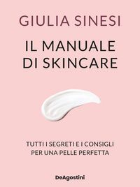 Produktbild: Il manuale di skincare. Tutti i segreti e i consigli per una pelle perfetta