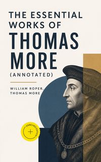 Produktbild: The Essential Works of Thomas More (Annotated)