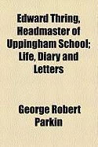 Produktbild: Edward Thring, Headmaster of Uppingham School; Life, Diary and Letters