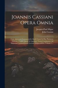 Produktbild: Joannis Cassiani Opera Omnia: Cum Aplissimis Commentariis Alardi Gaz&aelig;i In Hac Parisiensi Editione, Contra Quam In Lipsiensi, Textui Continenter Ad M