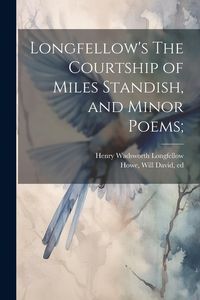 Produktbild: Longfellow's The Courtship of Miles Standish, and Minor Poems;