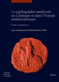 Produktbild: La sigillographie m&eacute;di&eacute;vale en Catalogne et dans l'Europe m&eacute;diterran&eacute;enne. &Eacute;tudes comparatives-La sigillografia medieval a Catalunya i a l'Europa medi
