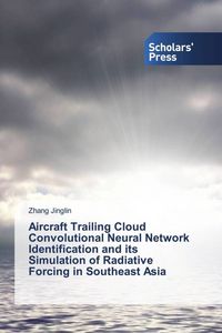 Produktbild: Aircraft Trailing Cloud Convolutional Neural Network Identification and its Simulation of Radiative Forcing in Southeast Asia