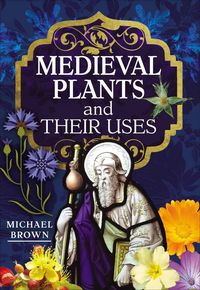 Produktbild: Medieval Plants and their Uses