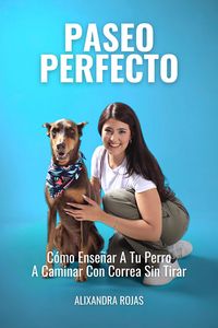 Produktbild: Paseo Perfecto: C&oacute;mo Ense&ntilde;ar A Tu Perro A Caminar Con Correa Sin Tirar