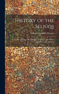 Produktbild: History of the Selj&uacute;qs; Account of a Rare Manuscript Contained in the Schefer Collection Lately Acquired