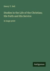 Produktbild: Studies in the Life of the Christian; His Faith and His Service