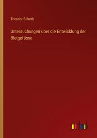 Produktbild: Untersuchungen &uuml;ber die Entwicklung der Blutgef&auml;sse