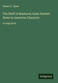 Produktbild: The Stuff of Manhood; Some Needed Notes in American Character