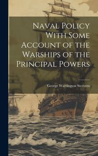 Produktbild: Naval Policy With Some Account of the Warships of the Principal Powers