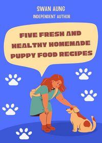 Produktbild: Five Fresh and Healthy Homemade Puppy Food Recipes