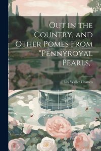 Produktbild: Out in the Country, and Other Pomes From "Pennyroyal Pearls,"