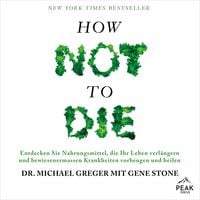 Produktbild: How not to die. Lebensmittel, die nachweislich Leben verl&auml;ngern und Krankheiten heilen