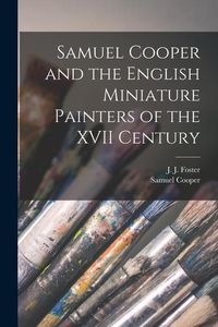 Produktbild: Samuel Cooper and the English Miniature Painters of the XVII Century