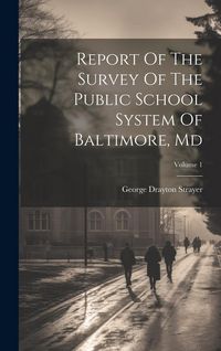 Produktbild: Report Of The Survey Of The Public School System Of Baltimore, Md; Volume 1