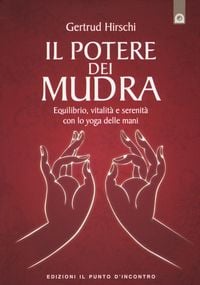 Produktbild: Il potere dei mudra. Equilibrio, vitalit&agrave; e serenit&agrave; con lo yoga delle mani