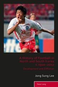 Produktbild: A History of Football in North and South Korea c.1910&ndash;2002